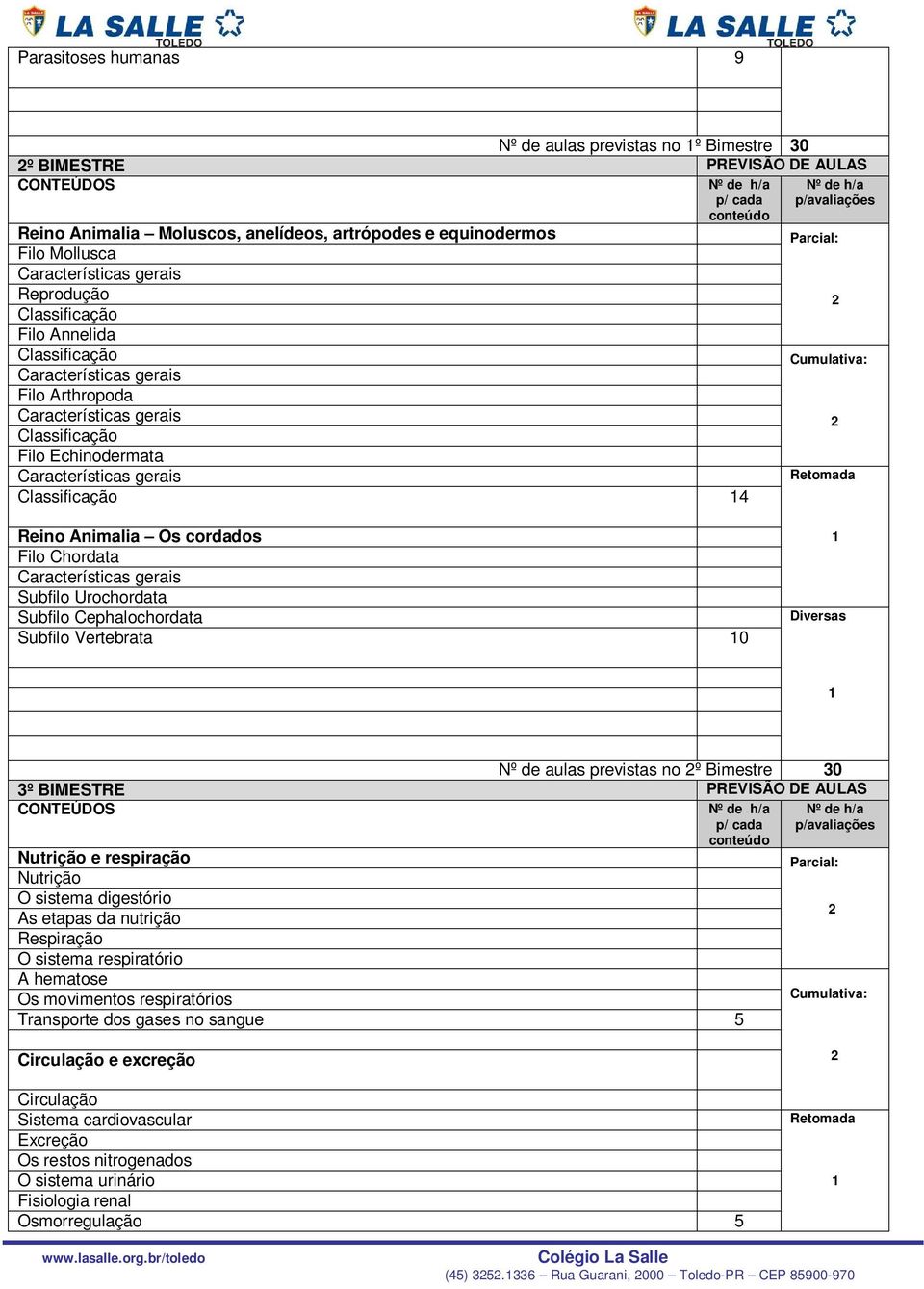 Diversas Nº de aulas previstas no º Bimestre 30 3º BIMESTRE PREVISÃO DE AULAS CONTEÚDOS p/ cada conteúdo Nutrição e respiração Nutrição O sistema digestório As etapas da nutrição Respiração O sistema