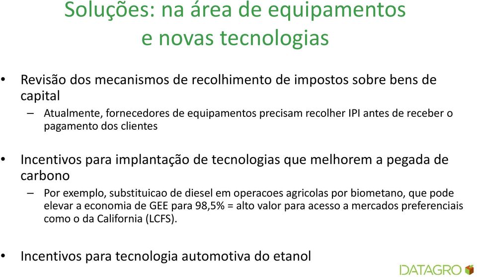 que melhorem a pegada de carbono Por exemplo, substituicao de diesel em operacoes agricolas por biometano, que pode elevar a economia de