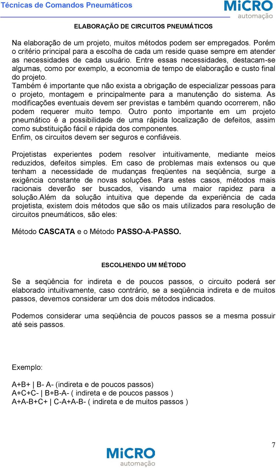 Entre essas necessidades, destacam-se algumas, como por exemplo, a economia de tempo de elaboração e custo final do projeto.