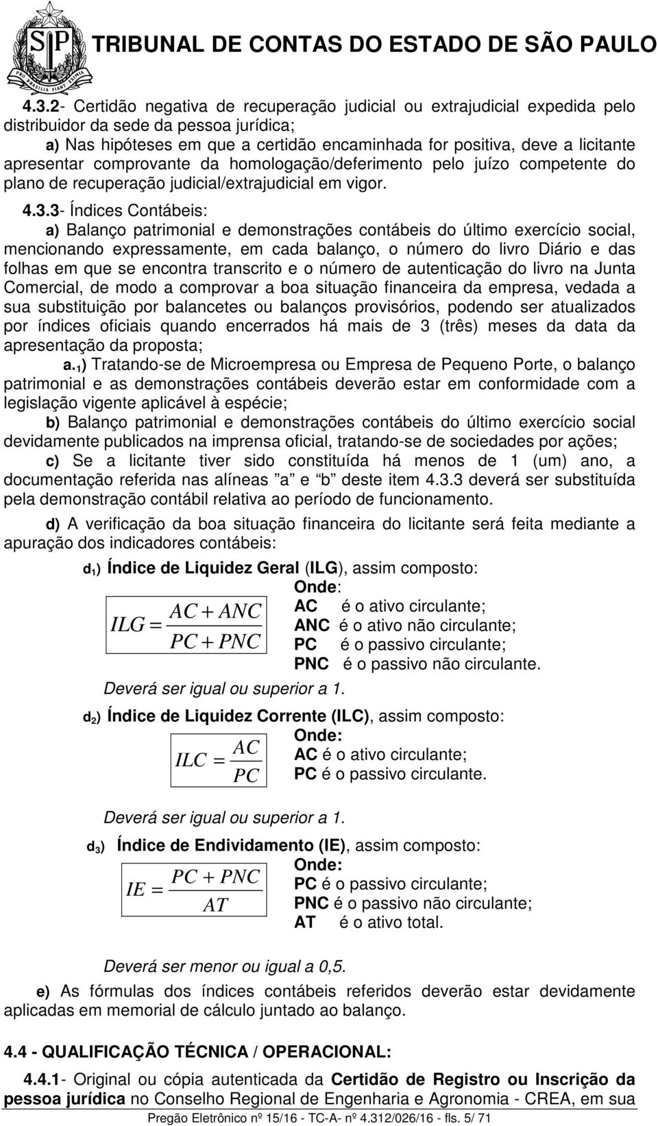 3- Índices Contábeis: a) Balanço patrimonial e demonstrações contábeis do último exercício social, mencionando expressamente, em cada balanço, o número do livro Diário e das folhas em que se encontra