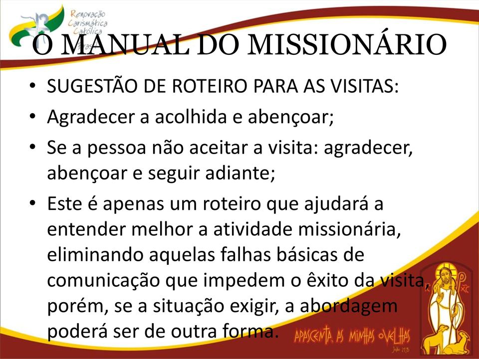 a entender melhor a atividade missionária, eliminando aquelas falhas básicas de comunicação