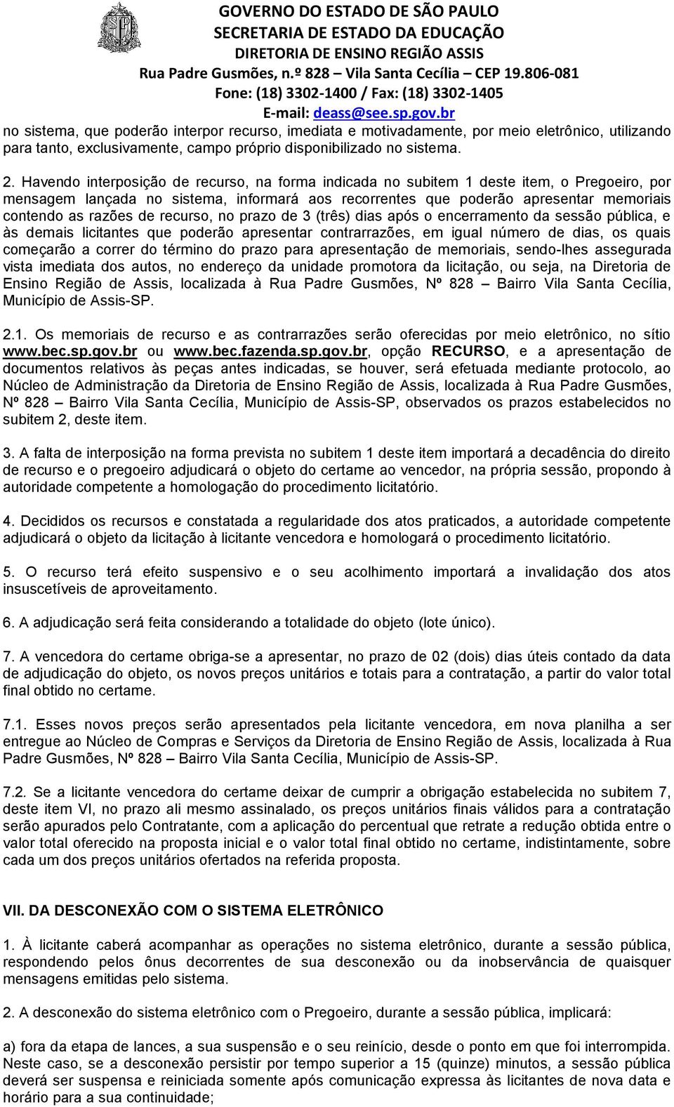 de recurso, no prazo de 3 (três) dias após o encerramento da sessão pública, e às demais licitantes que poderão apresentar contrarrazões, em igual número de dias, os quais começarão a correr do