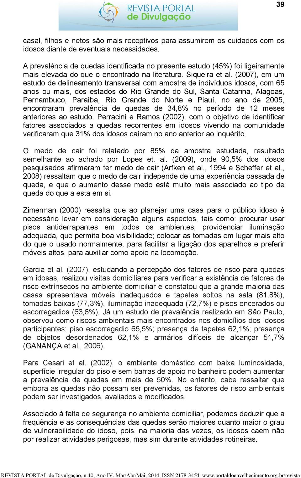 (2007), em um estudo de delineamento transversal com amostra de indivíduos idosos, com 65 anos ou mais, dos estados do Rio Grande do Sul, Santa Catarina, Alagoas, Pernambuco, Paraíba, Rio Grande do