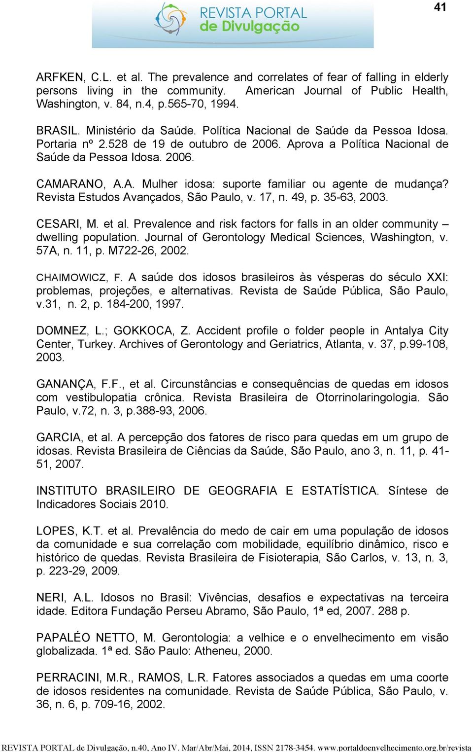 Revista Estudos Avançados, São Paulo, v. 17, n. 49, p. 35-63, 2003. CESARI, M. et al. Prevalence and risk factors for falls in an older community dwelling population.