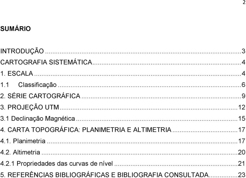 CARTA TOPOGRÁFICA: PLANIMETRIA E ALTIMETRIA... 17 4.1. Planimetria... 17 4.2. Altimetria... 20 4.