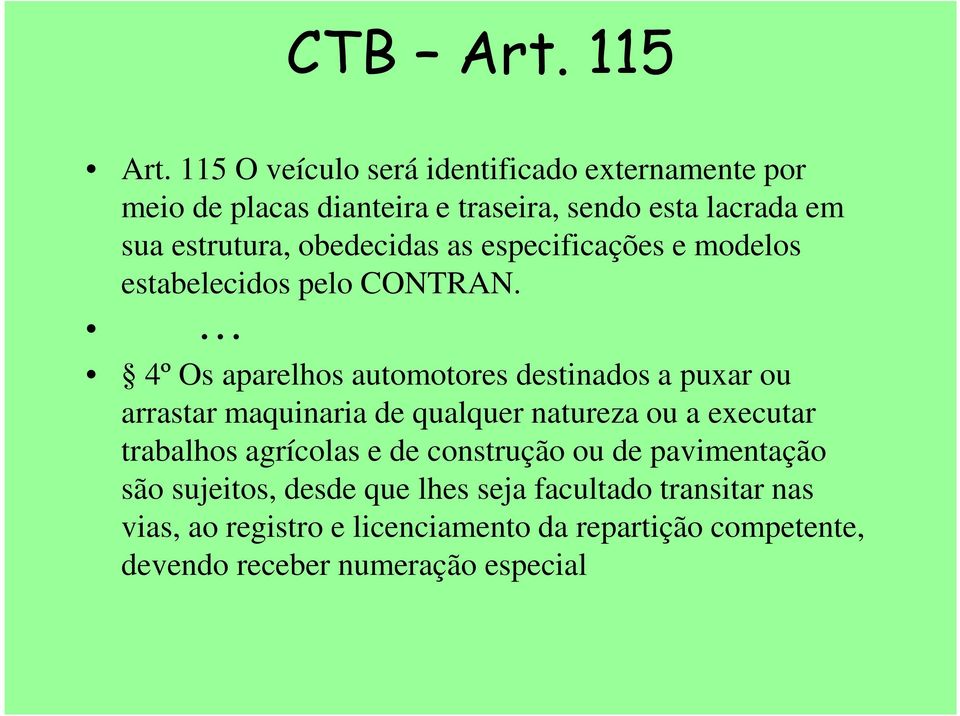 obedecidas as especificações e modelos estabelecidos pelo CONTRAN.