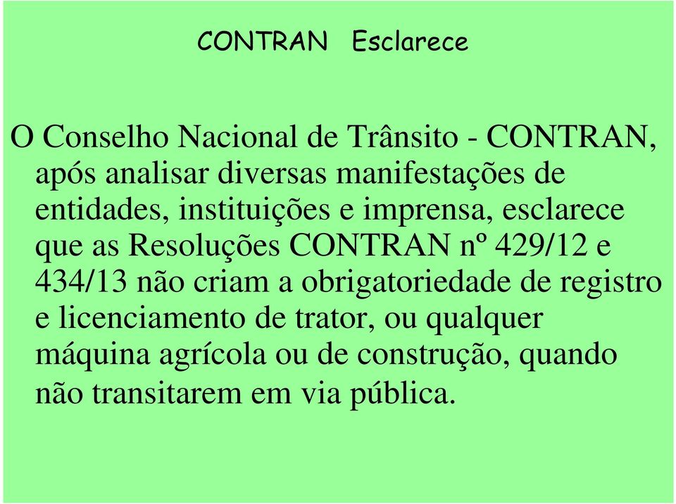 CONTRAN nº 429/12 e 434/13 não criam a obrigatoriedade de registro e licenciamento de