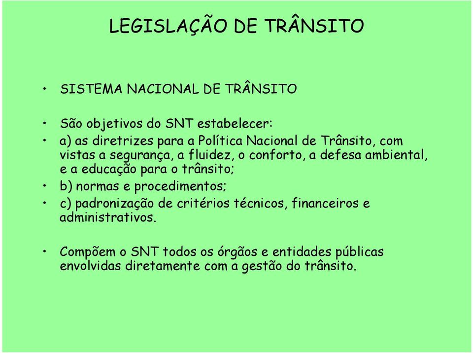 educação para o trânsito; b) normas e procedimentos; c) padronização de critérios técnicos, financeiros e