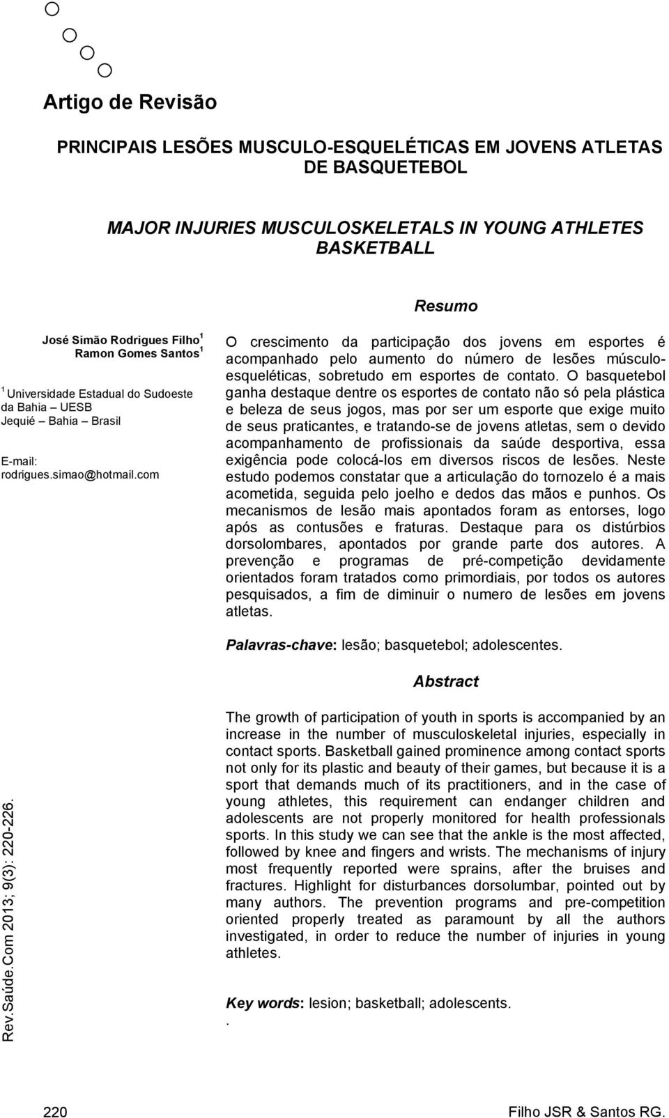 com O crescimento da participação dos jovens em esportes é acompanhado pelo aumento do número de lesões músculoesqueléticas, sobretudo em esportes de contato.