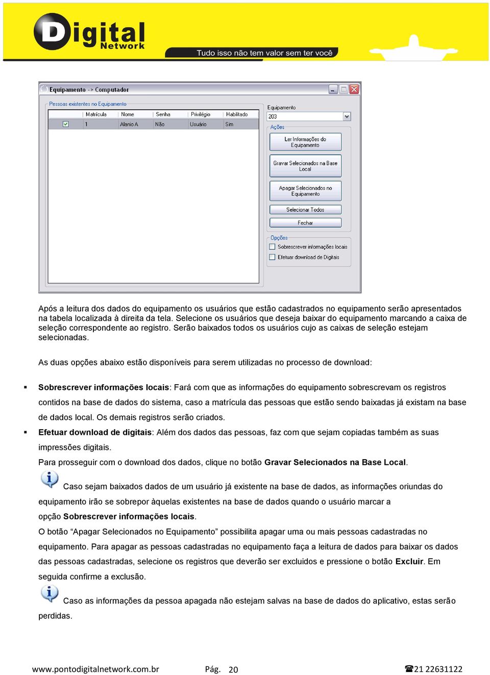 As duas opções abaixo estão disponíveis para serem utilizadas no processo de download: Sobrescrever informações locais: Fará com que as informações do equipamento sobrescrevam os registros contidos