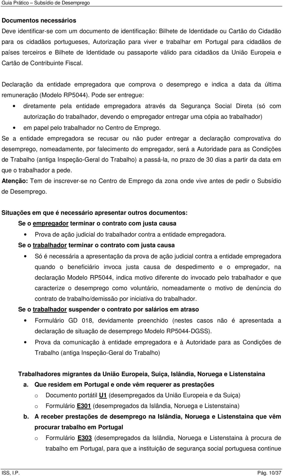 Declaração da entidade empregadora que comprova o desemprego e indica a data da última remuneração (Modelo RP5044).