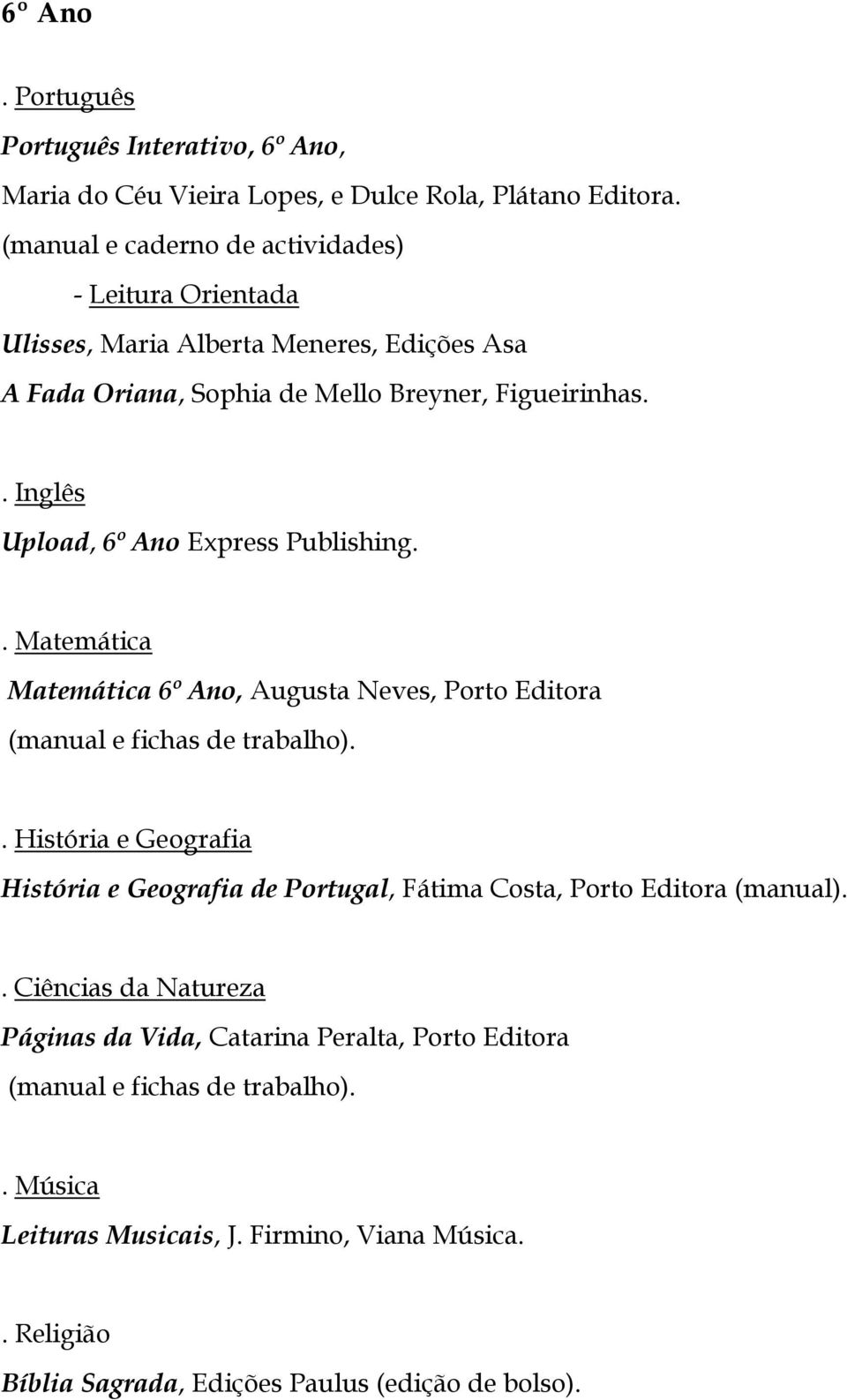 Upload, 6º Ano Express Publishing. Matemática 6º Ano, Augusta Neves, Porto Editora.
