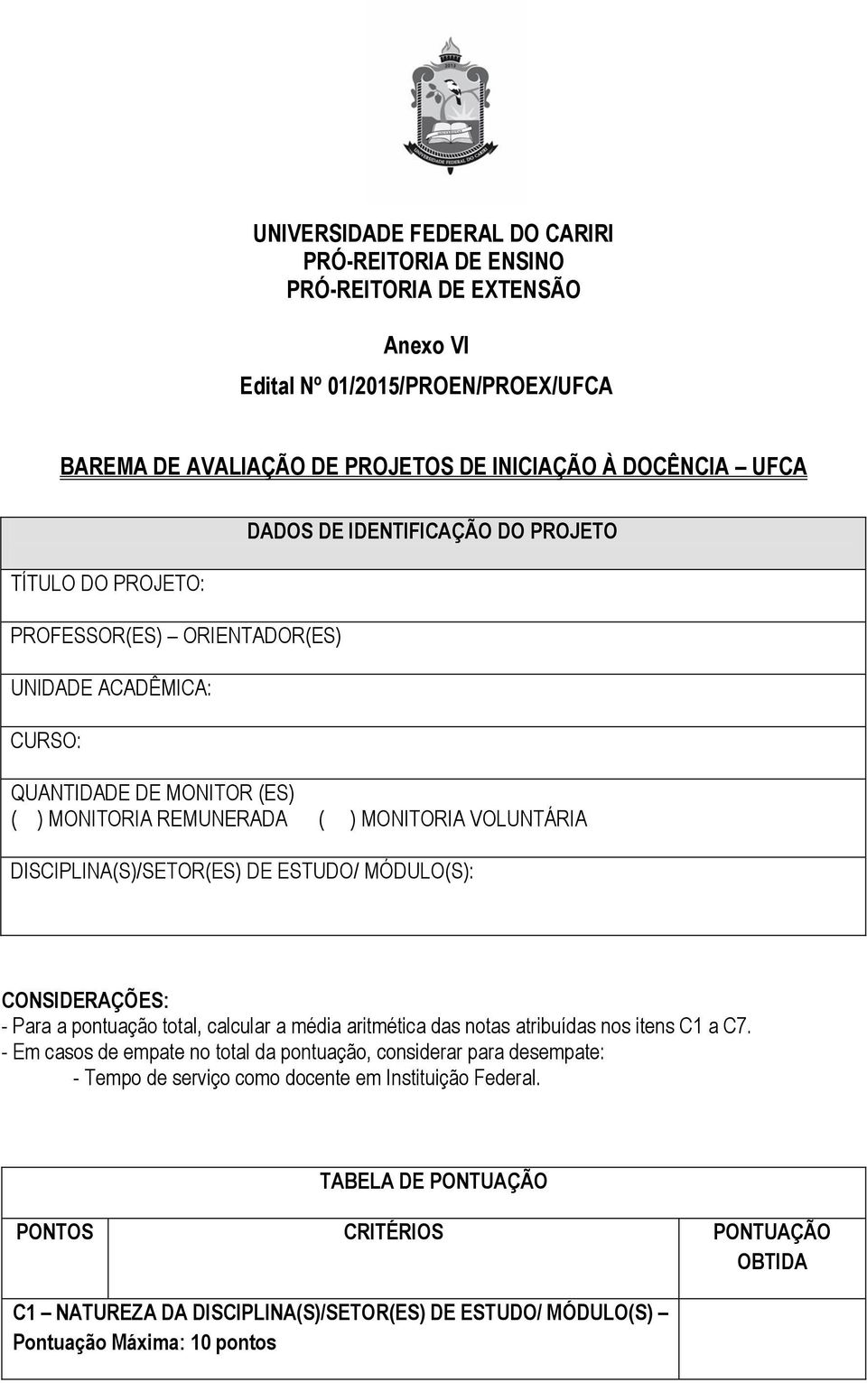 DISCIPLINA(S)/SETOR(ES) DE ESTUDO/ MÓDULO(S): CONSIDERAÇÕES: - Para a pontuação total, calcular a média aritmética das notas atribuídas nos itens C1 a C7.