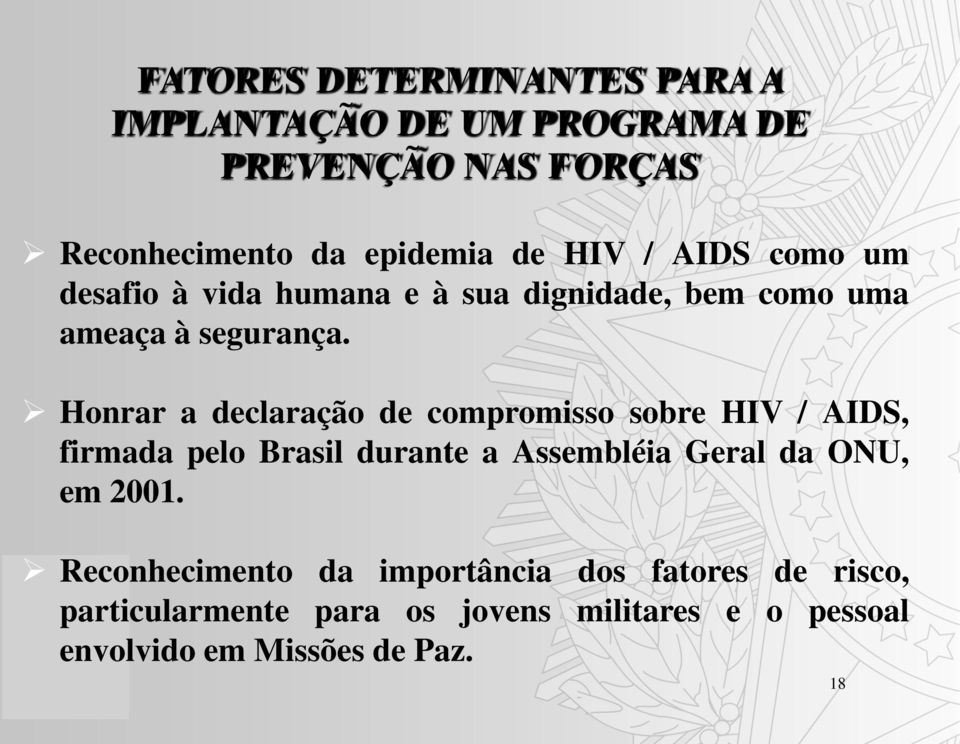 Honrar a declaração de compromisso sobre HIV / AIDS, firmada pelo Brasil durante a Assembléia Geral da ONU, em