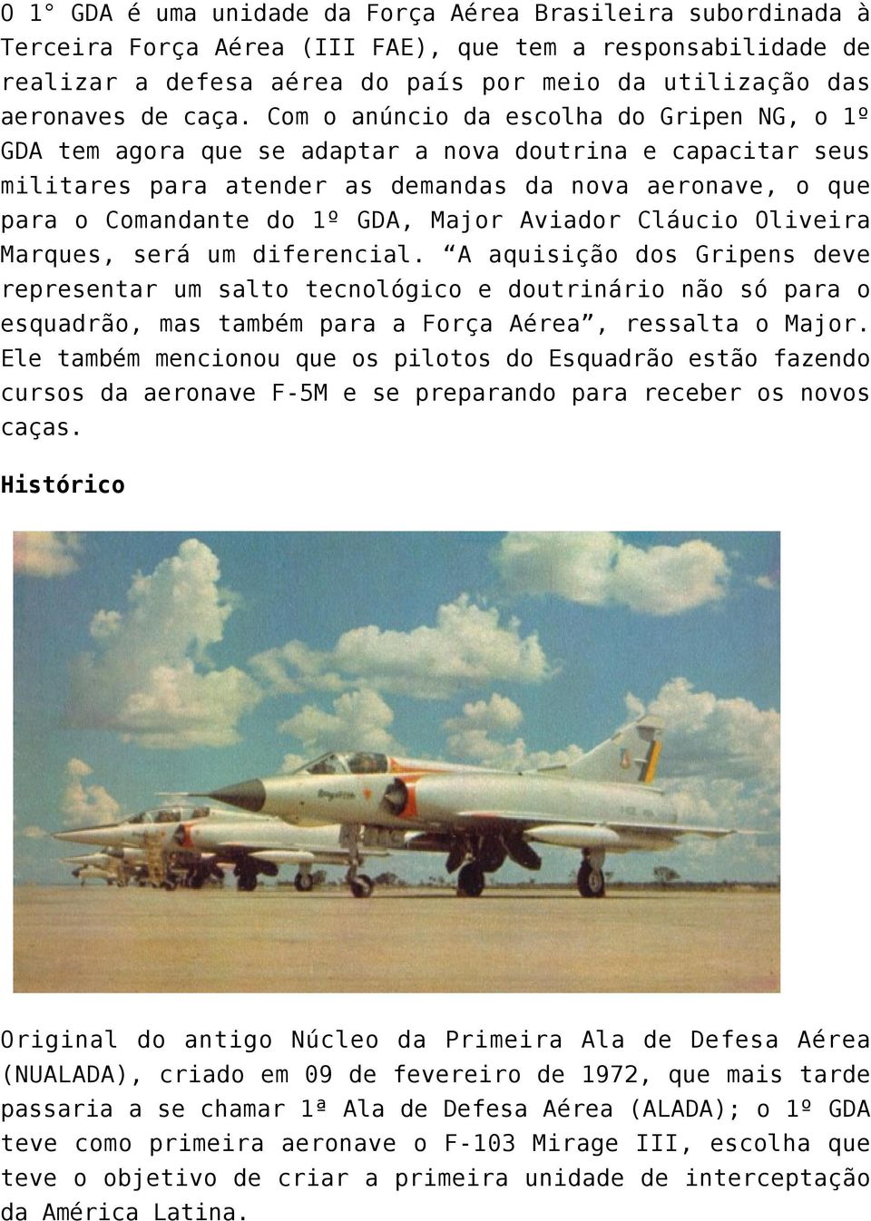 Major Aviador Cláucio Oliveira Marques, será um diferencial.