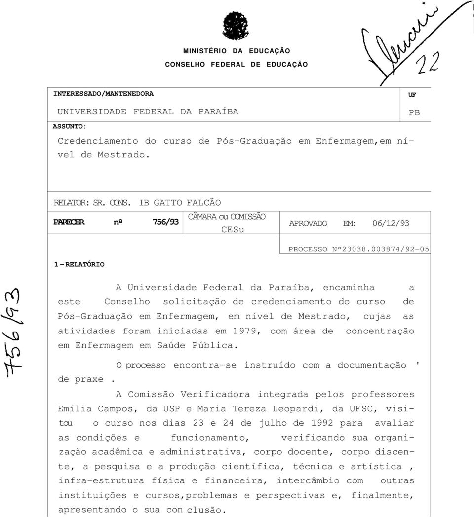 003874/92-05 1 - RELATÓRIO A Universidade Federal da Paraíba, encaminha a este Conselho solicitação de credenciamento do curso de Pós-Graduação em Enfermagem, em nível de Mestrado, cujas as