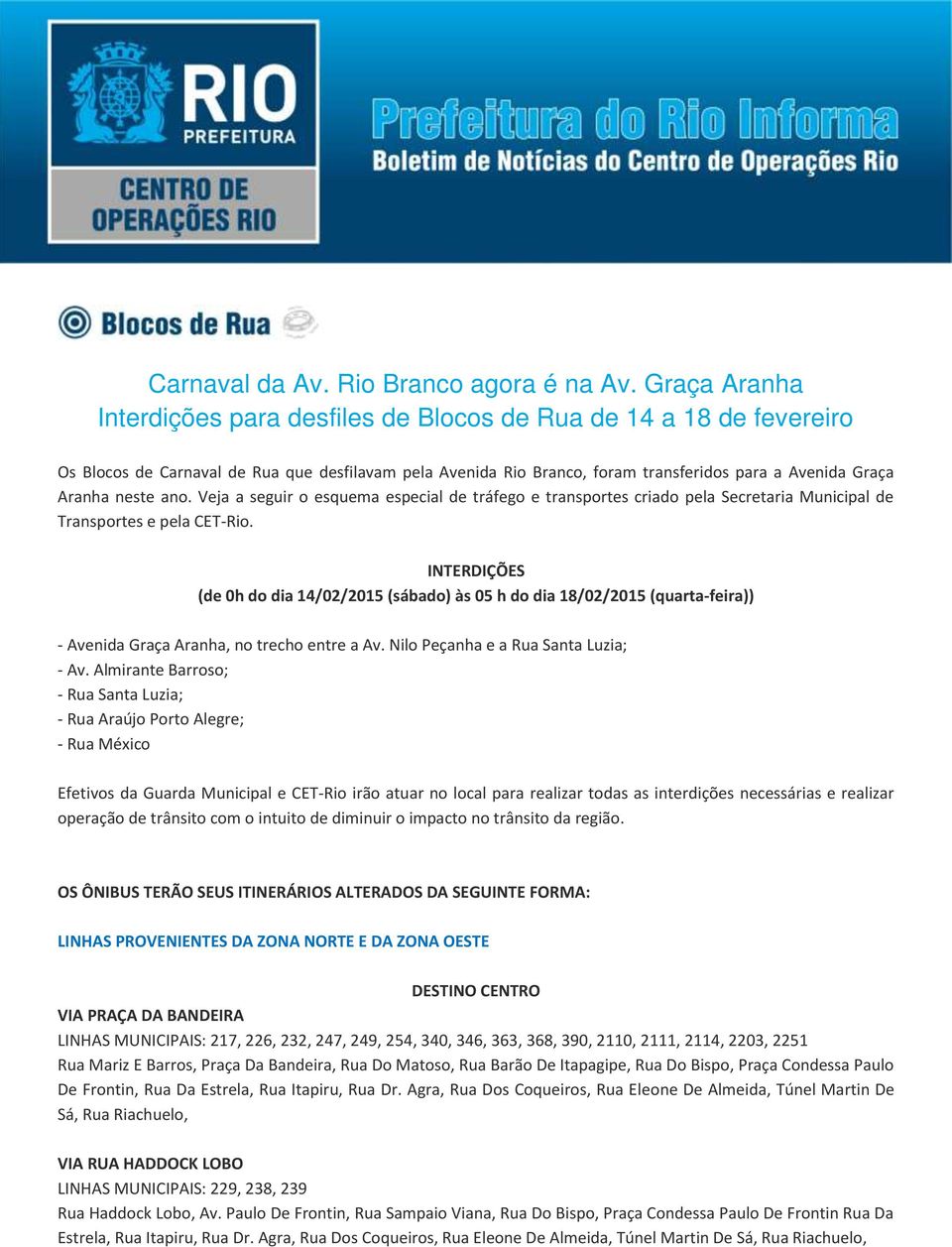 neste ano. Veja a seguir o esquema especial de tráfego e transportes criado pela Secretaria Municipal de Transportes e pela CET-Rio.