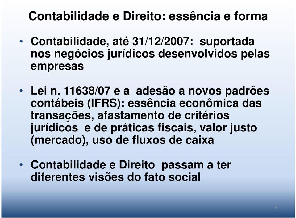 11638/07 e a adesão a novos padrões contábeis (IFRS): essência econômica das transações,