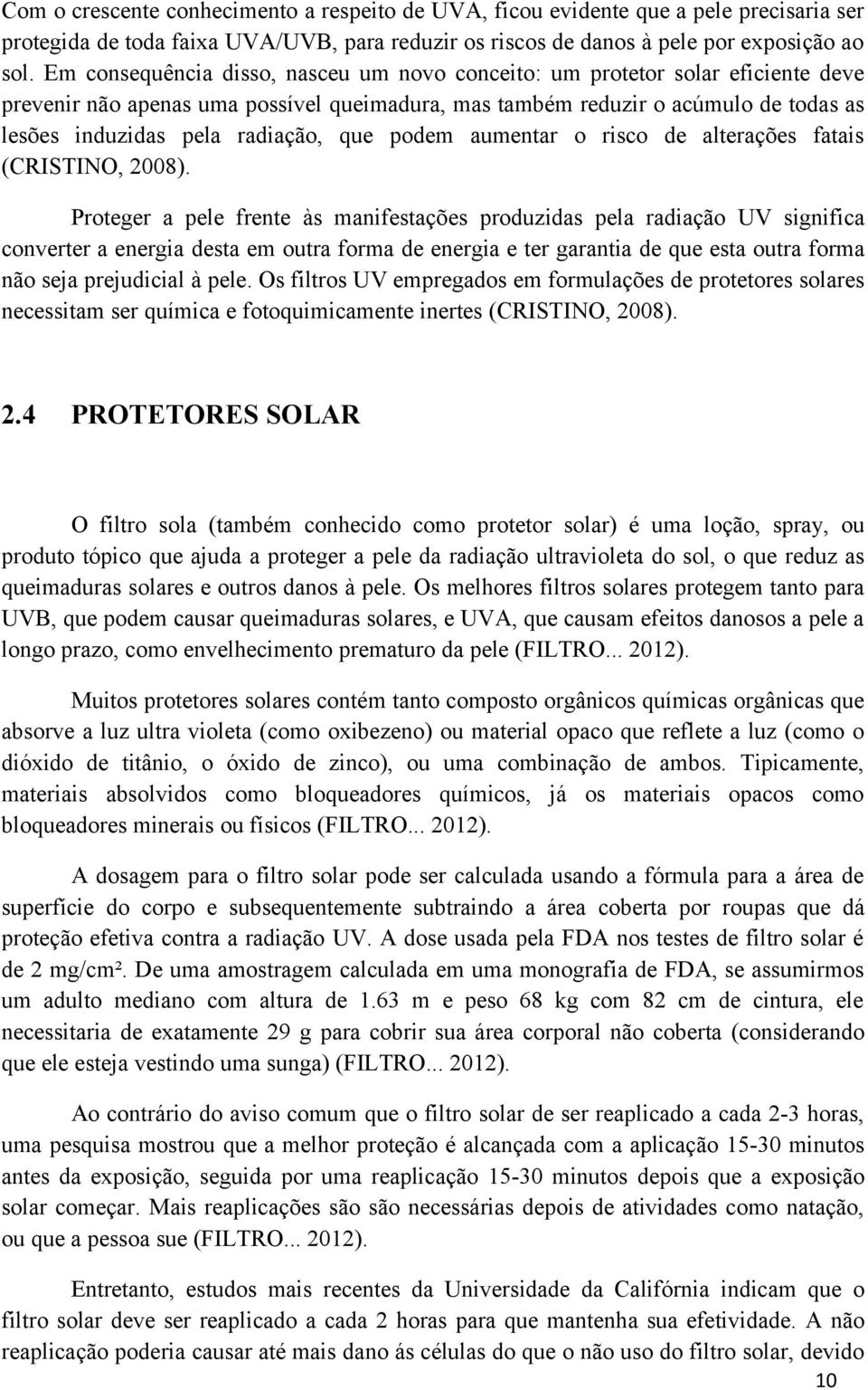 que podem aumentar o risco de alterações fatais (CRISTINO, 2008).