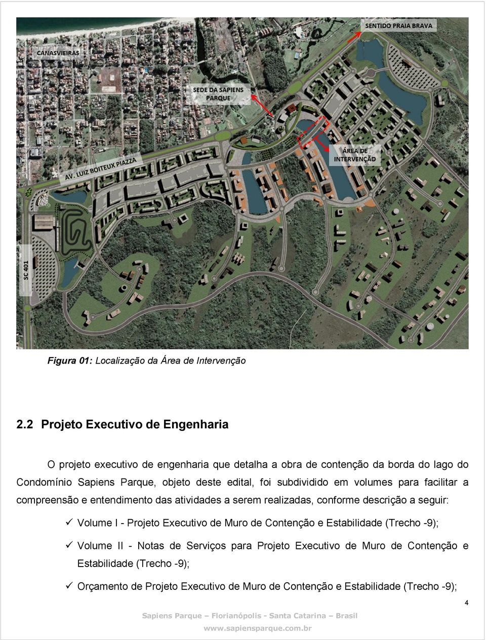 objeto deste edital, foi subdividido em volumes para facilitar a compreensão e entendimento das atividades a serem realizadas, conforme descrição a