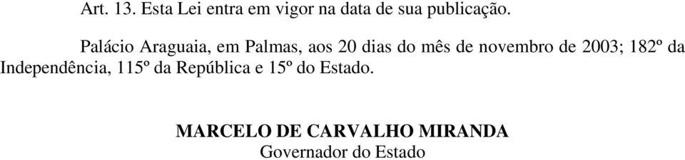 novembro de 2003; 182º da Independência, 115º da República