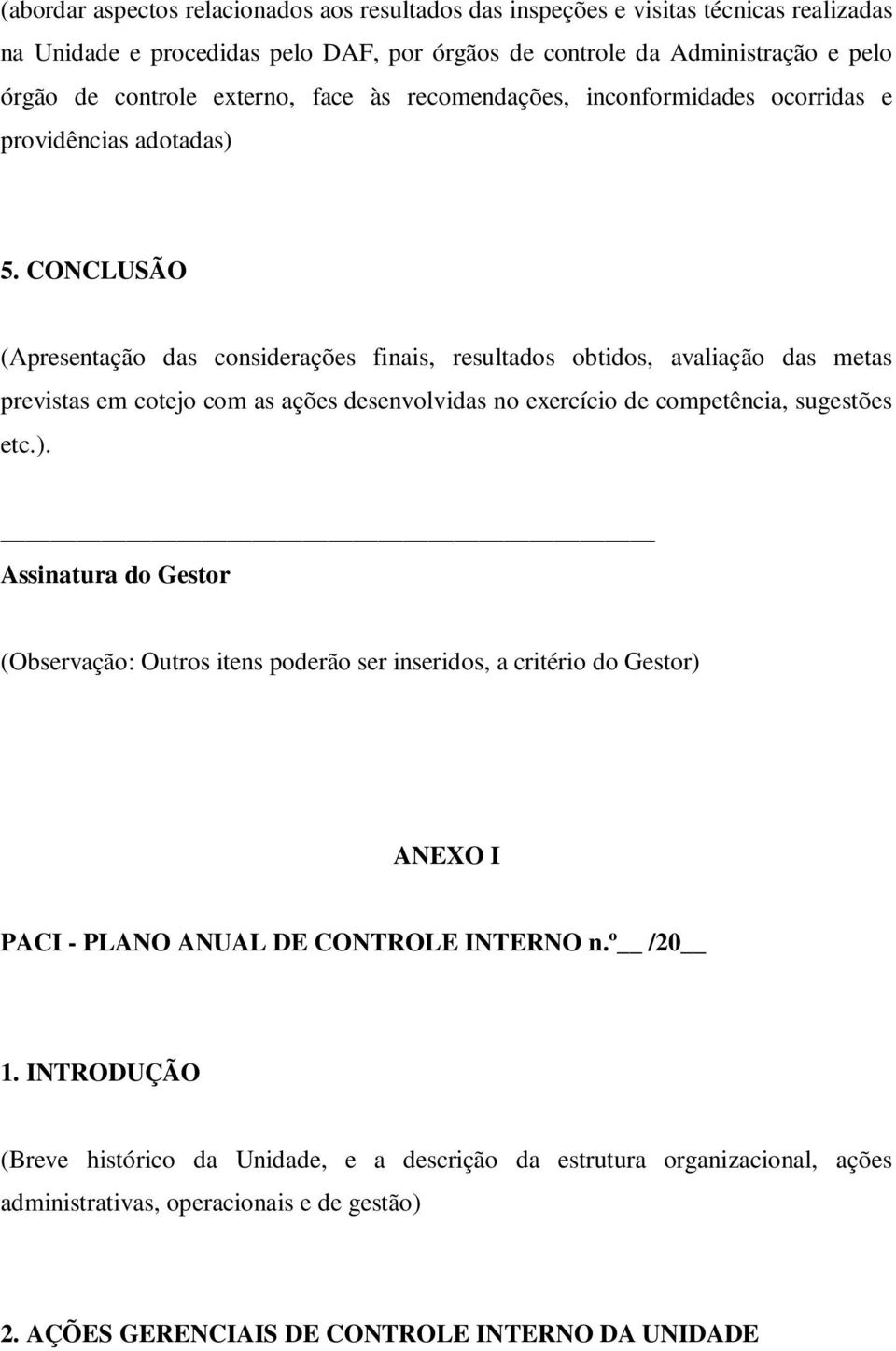 CONCLUSÃO (Apresentação das considerações finais, resultados obtidos, avaliação das metas previstas em cotejo com as ações desenvolvidas no exercício de competência, sugestões etc.).