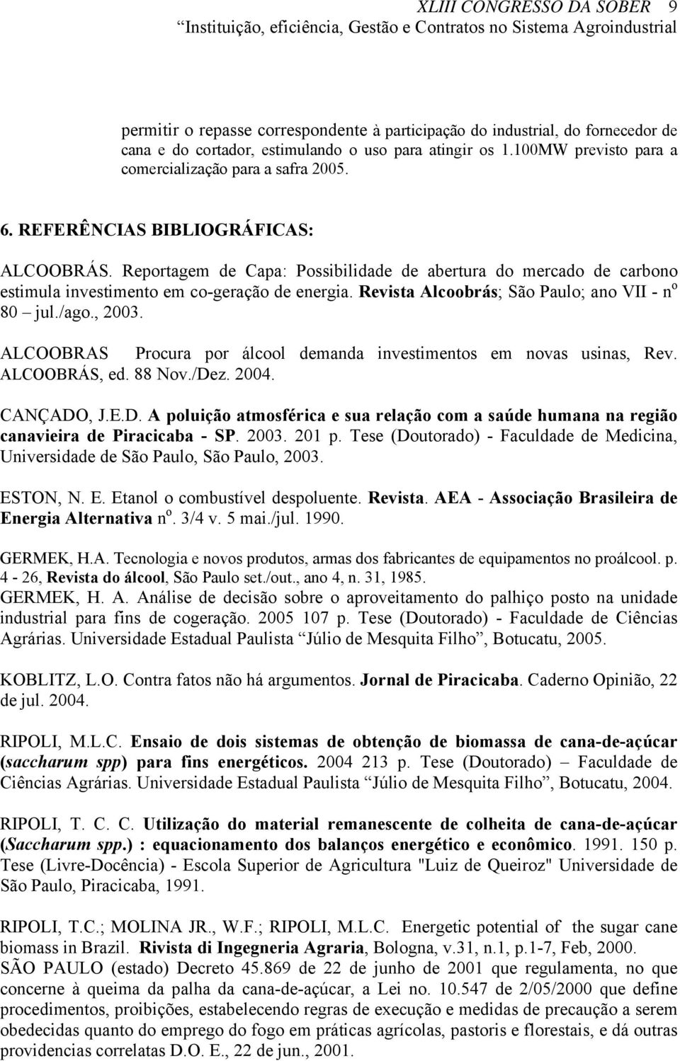 Reportagem de Capa: Possibilidade de abertura do mercado de carbono estimula investimento em co-geração de energia. Revista Alcoobrás; São Paulo; ano VII - n o 80 jul./ago., 2003.