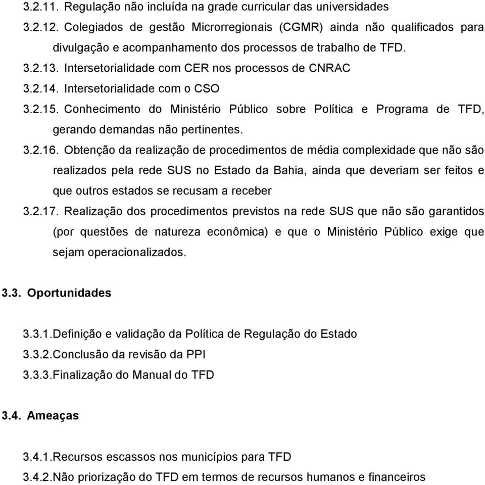 Intersetorialidade com o CSO 3.2.15. Conhecimento do Ministério Público sobre Política e Programa de TFD, gerando demandas não pertinentes. 3.2.16.