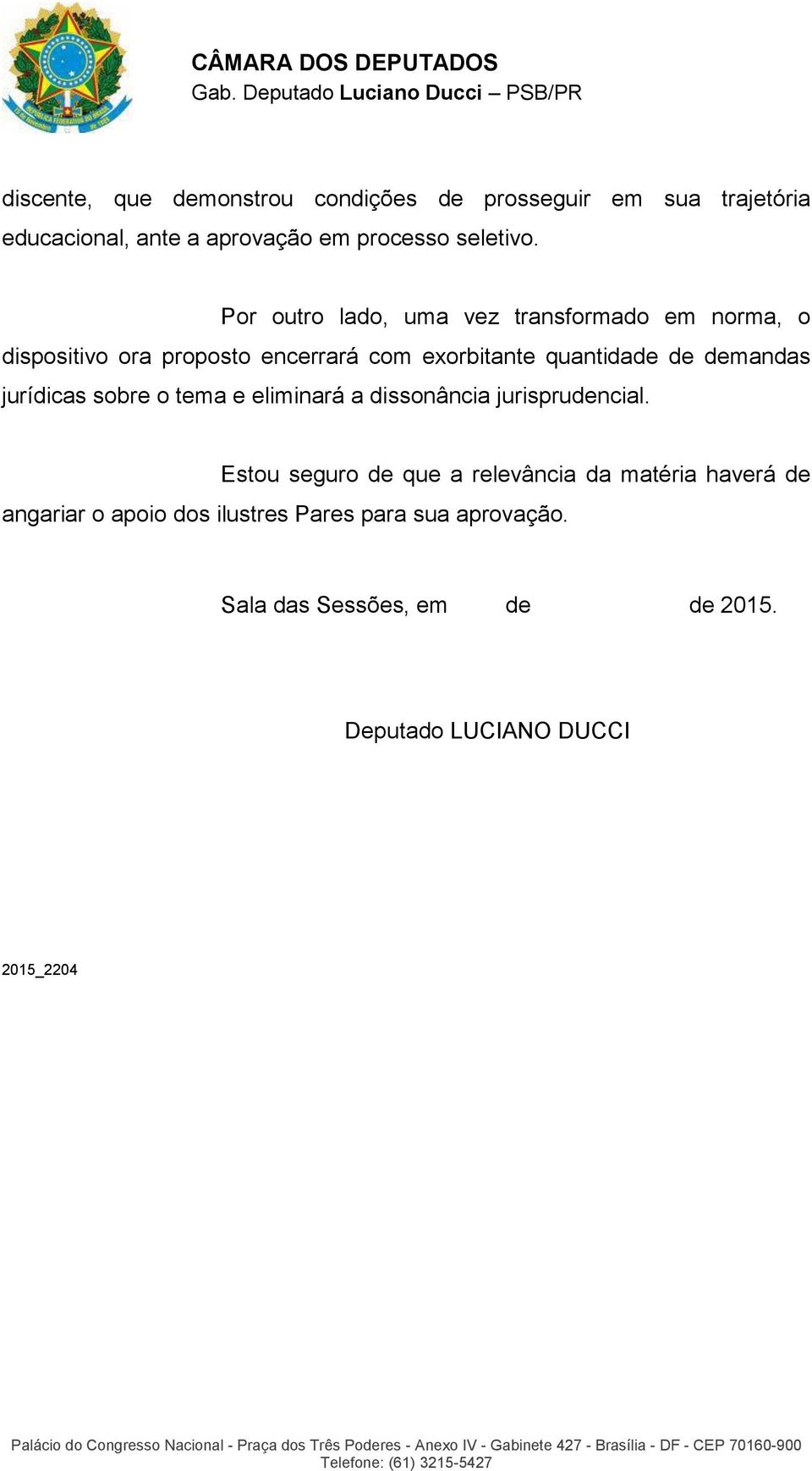 demandas jurídicas sobre o tema e eliminará a dissonância jurisprudencial.