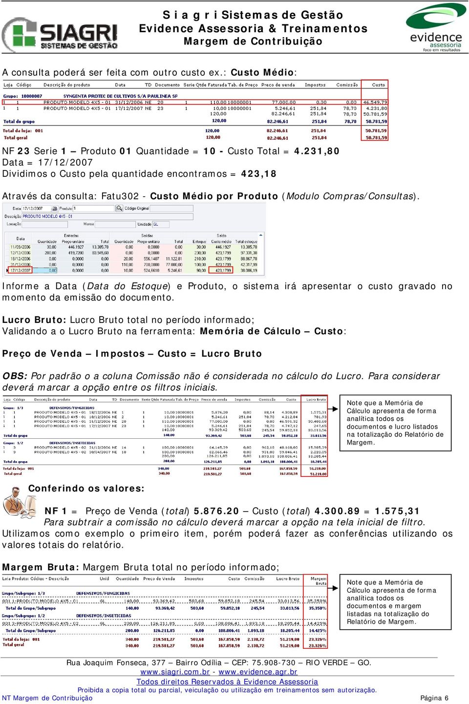 Informe a Data (Data do Estoque) e Produto, o sistema irá apresentar o custo gravado no momento da emissão do documento.