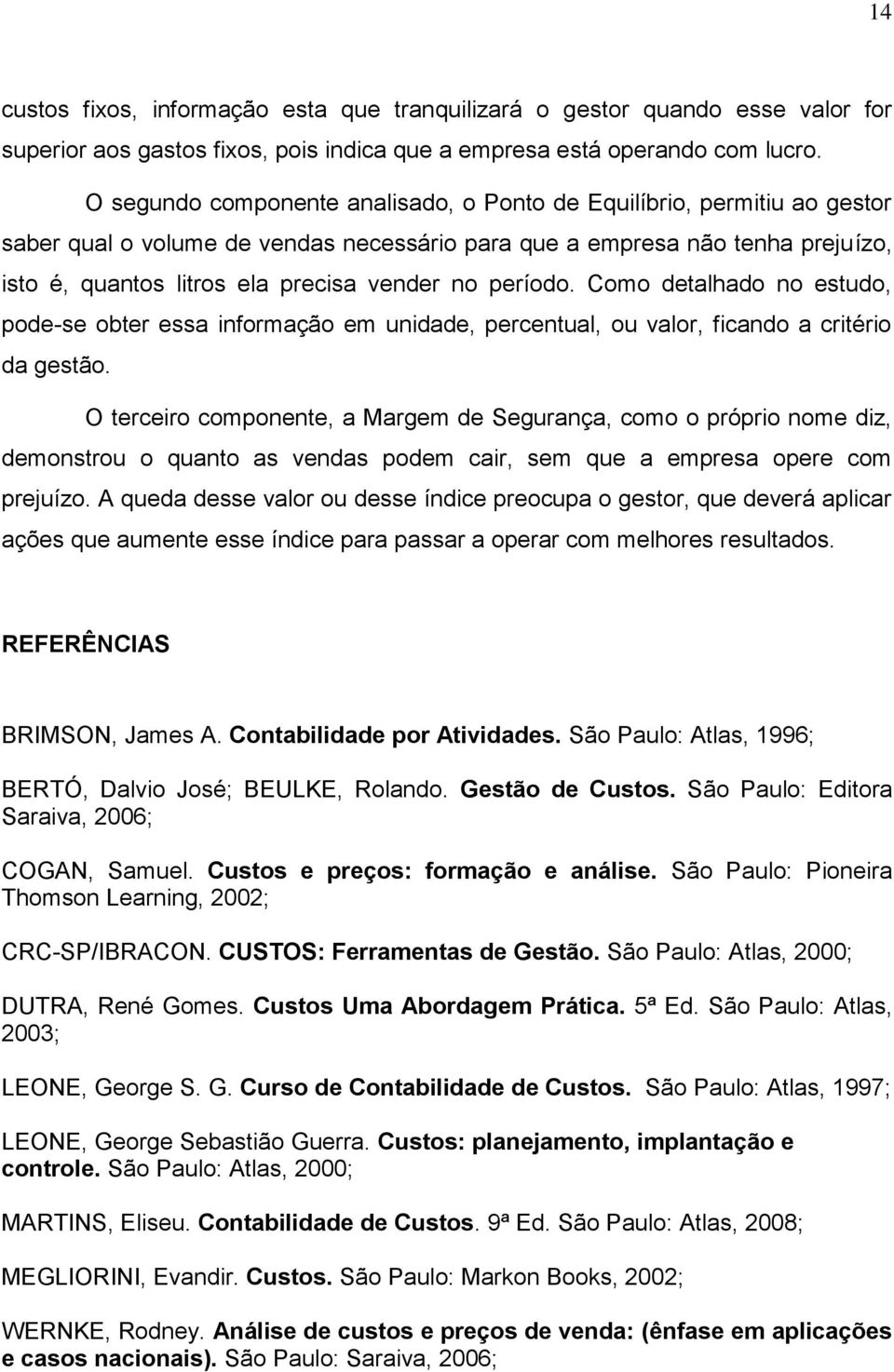 período. Como detalhado no estudo, pode-se obter essa informação em unidade, percentual, ou valor, ficando a critério da gestão.