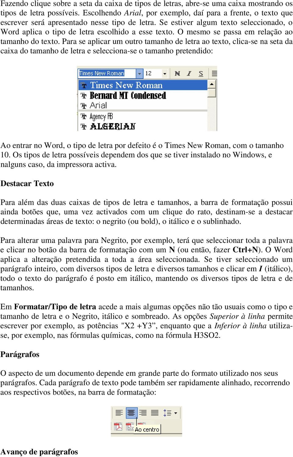 O mesmo se passa em relação ao tamanho do texto.