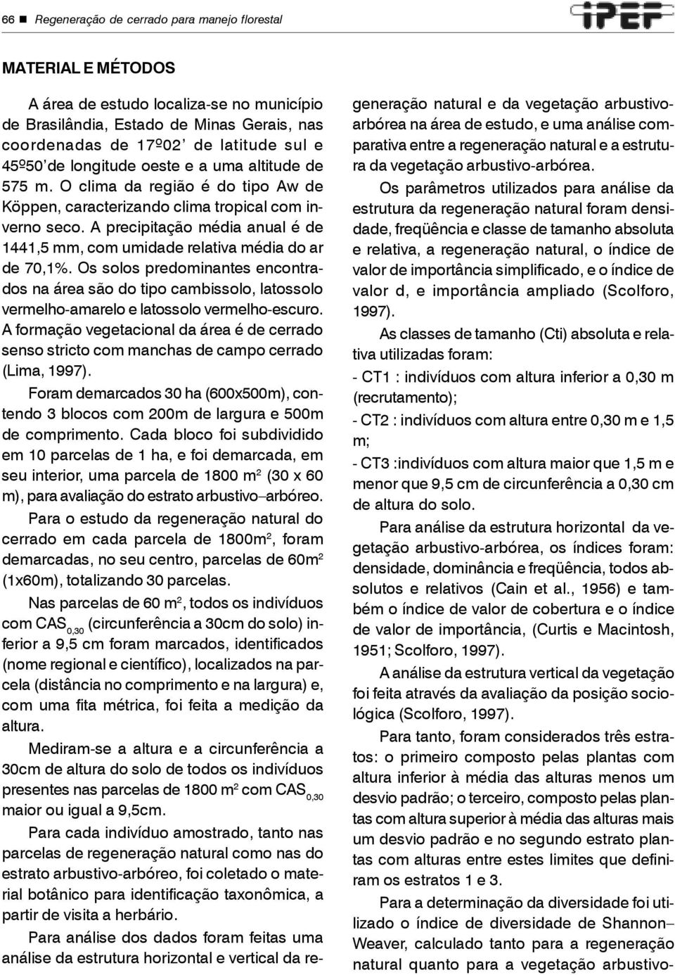 A precipitação média anual é de 1441,5 mm, com umidade relativa média do ar de 70,1%.