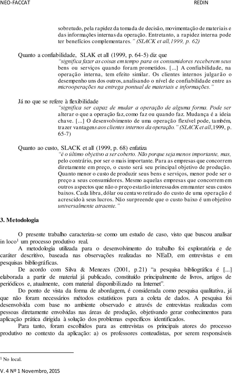 ..] A confiabilidade, na operação interna, tem efeito similar.