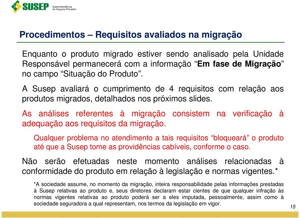 As análises referentes à migração consistem na verificação à adequação aos requisitos da migração.