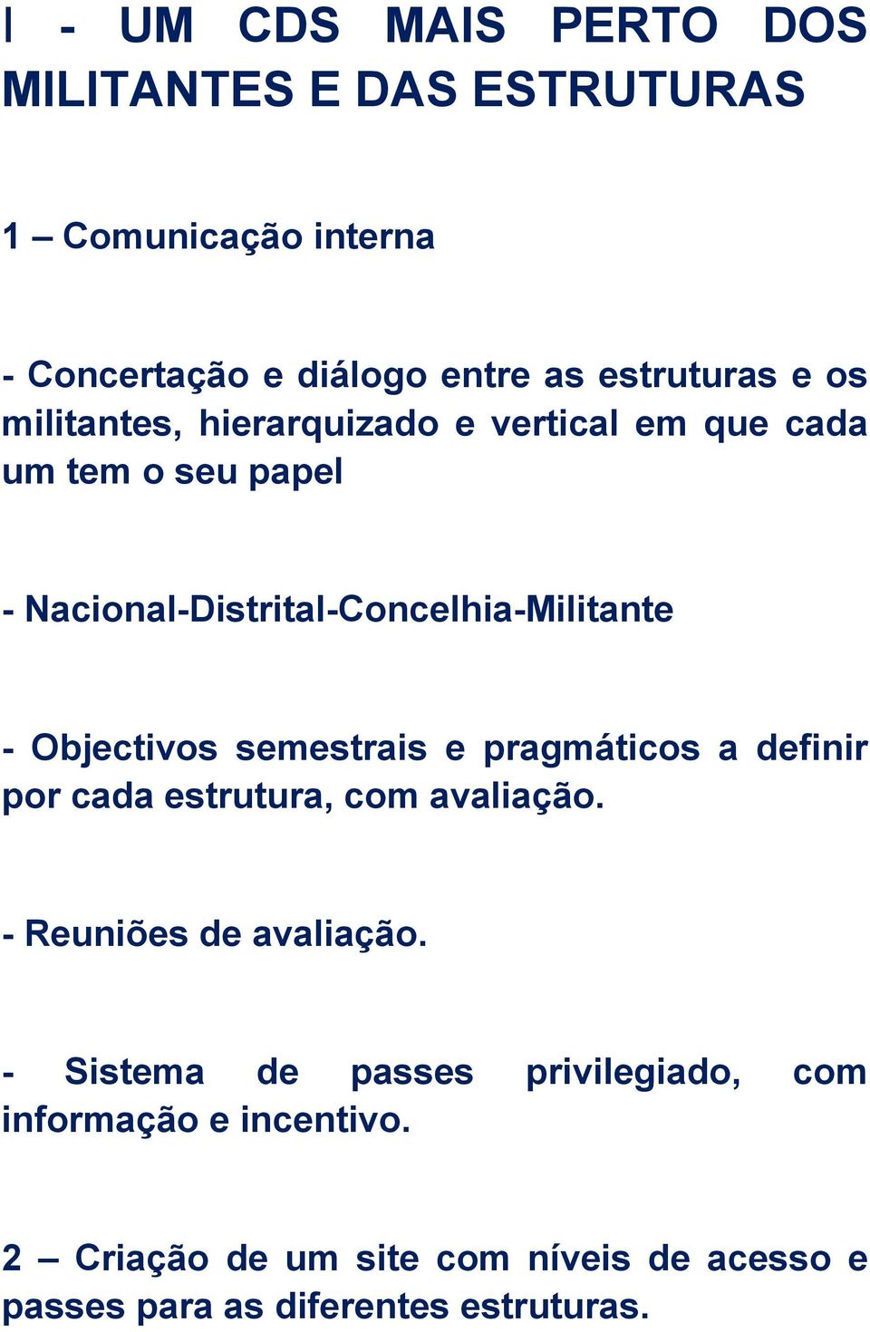 Objectivos semestrais e pragmáticos a definir por cada estrutura, com avaliação. - Reuniões de avaliação.