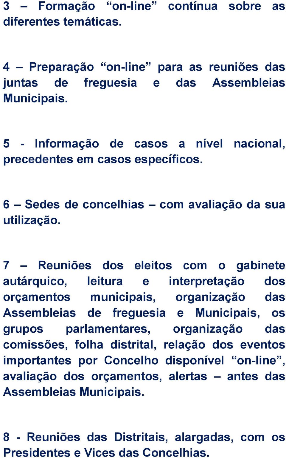 7 Reuniões dos eleitos com o gabinete autárquico, leitura e interpretação dos orçamentos municipais, organização das Assembleias de freguesia e Municipais, os grupos parlamentares,