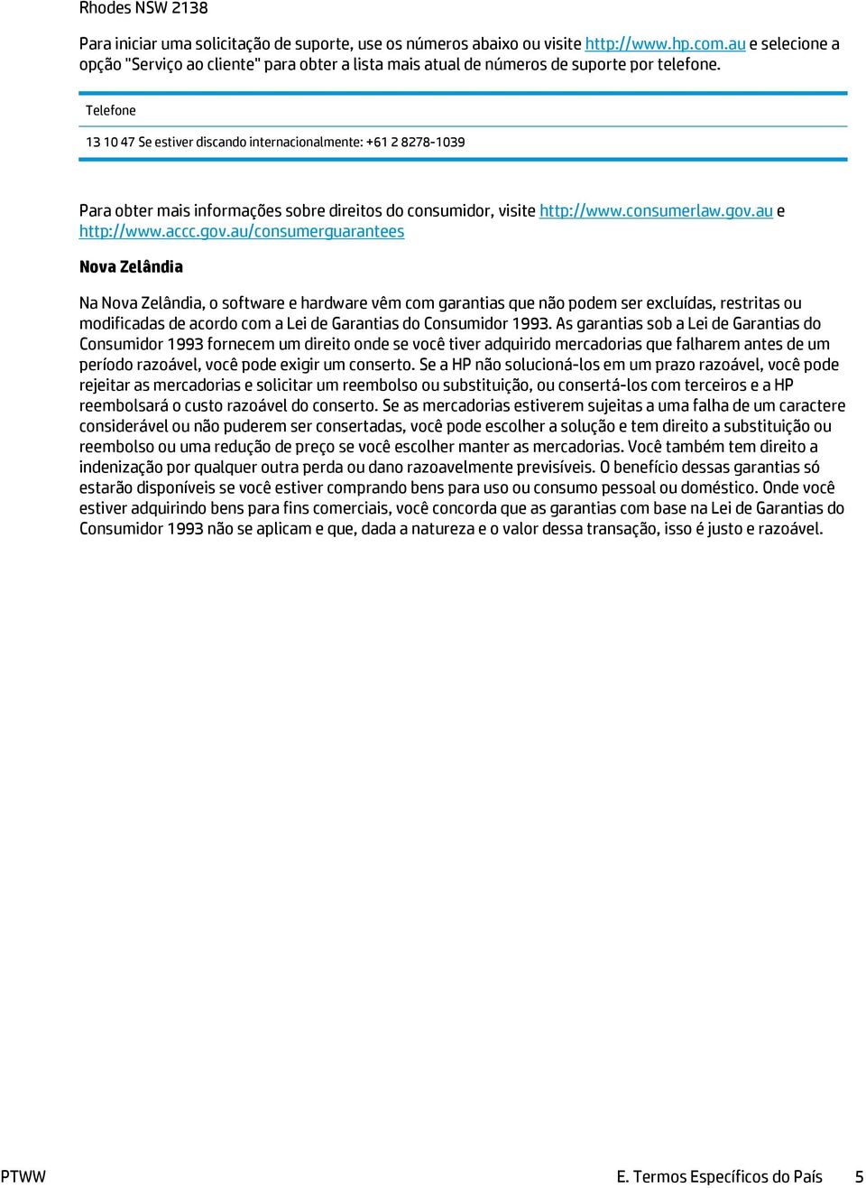 Telefone 13 10 47 Se estiver discando internacionalmente: +61 2 8278-1039 Para obter mais informações sobre direitos do consumidor, visite http://www.consumerlaw.gov.