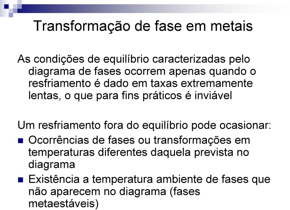 fora do equilíbrio pode ocasionar: Ocorrências de fases ou transformações em temperaturas diferentes daquela