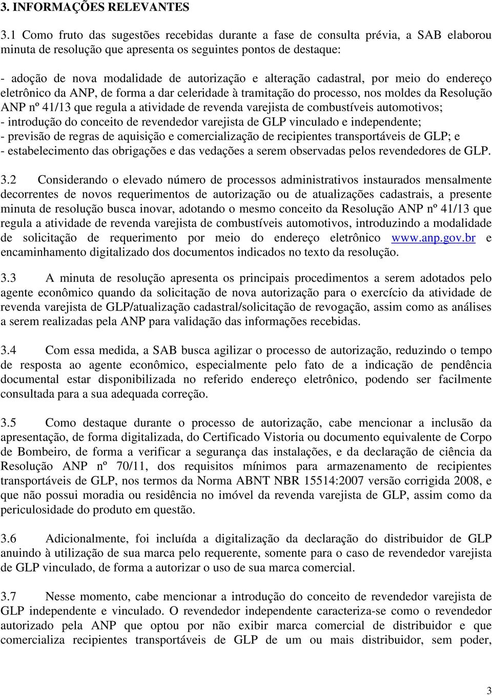 alteração cadastral, por meio do endereço eletrônico da ANP, de forma a dar celeridade à tramitação do processo, nos moldes da Resolução ANP nº 41/13 que regula a atividade de revenda varejista de