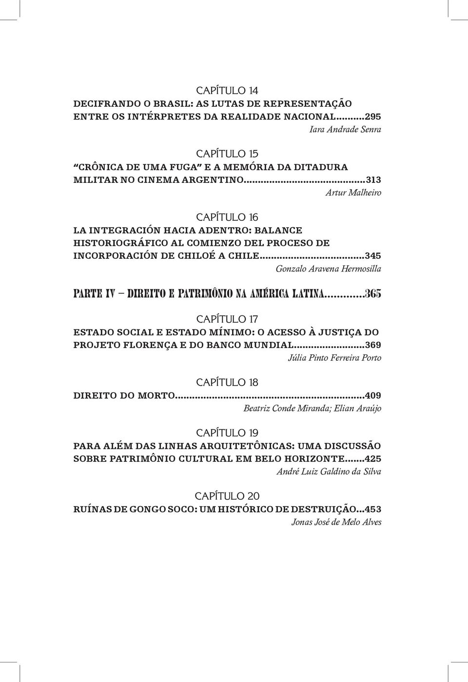 ..313 Artur Malheiro CAPÍTULO 16 LA INTEGRACIÓN HACIA ADENTRO: Balance historiográfico al comienzo del proceso de incorporación de Chiloé a Chile.