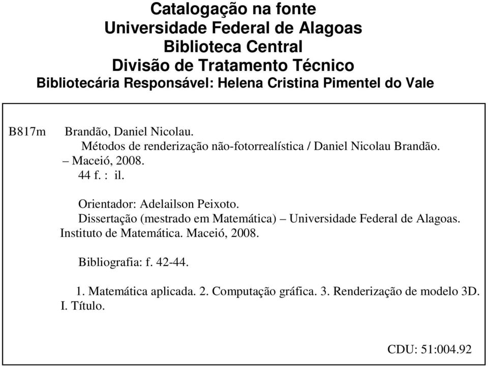Maceió, 2008. 44 f. : il. Orientador: Adelailson Peixoto. Dissertação (mestrado em Matemática) Universidade Federal de Alagoas.