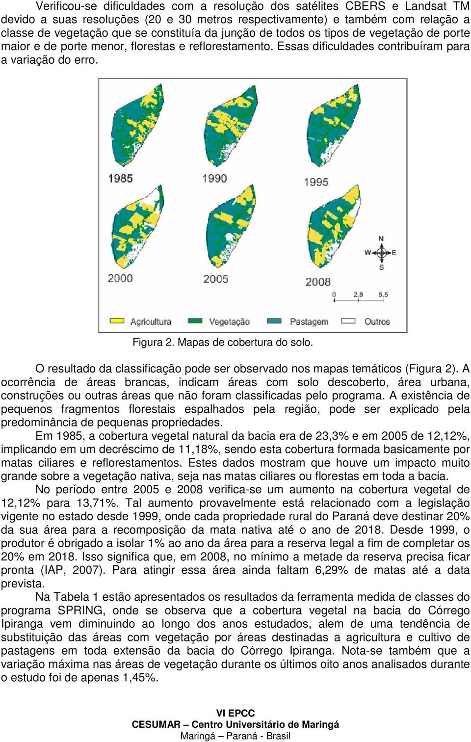 O resultado da classificação pode ser observado nos mapas temáticos (Figura 2).