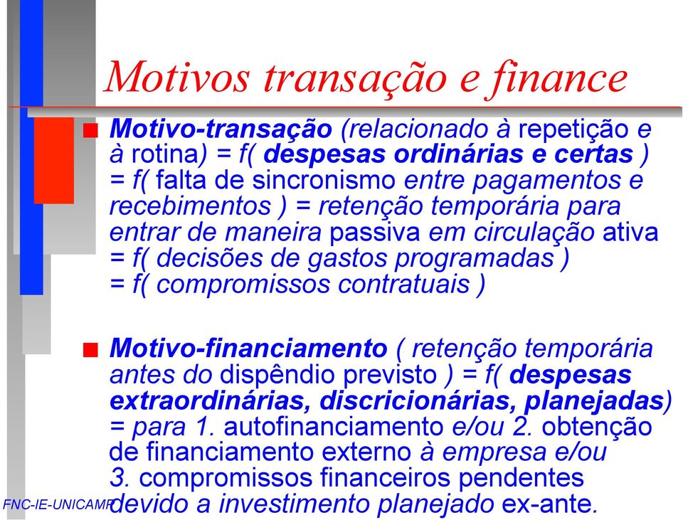 compromissos contratuais ) Motivo-financiamento ( retenção temporária antes do dispêndio previsto ) = f( despesas extraordinárias, discricionárias,