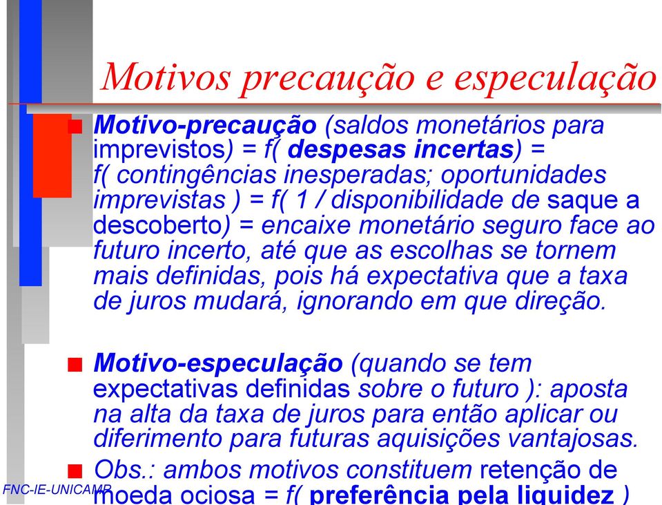 há expectativa que a taxa de juros mudará, ignorando em que direção.