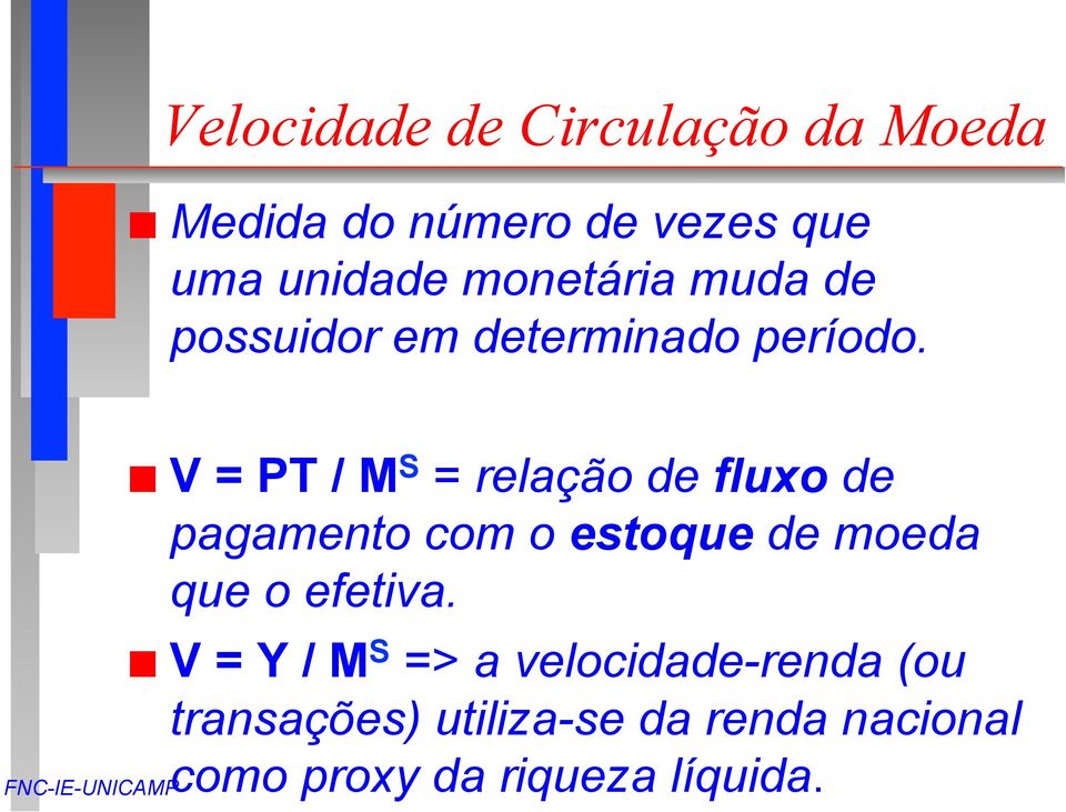 V = PT / M S = relação de fluxo de pagamento com o estoque de moeda que o
