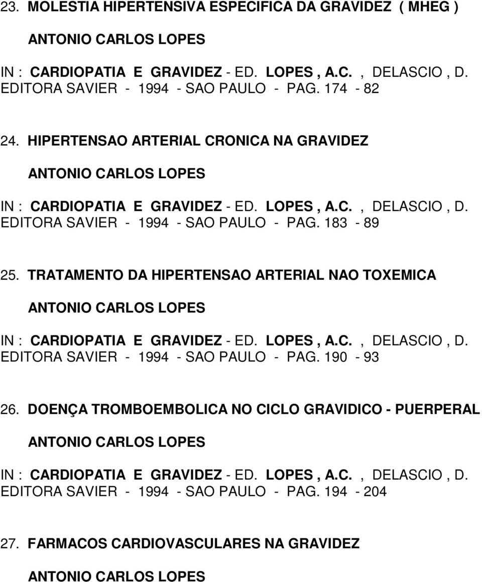 TRATAMENTO DA HIPERTENSAO ARTERIAL NAO TOXEMICA EDITORA SAVIER - 1994 - SAO PAULO - PAG. 190-93 26.