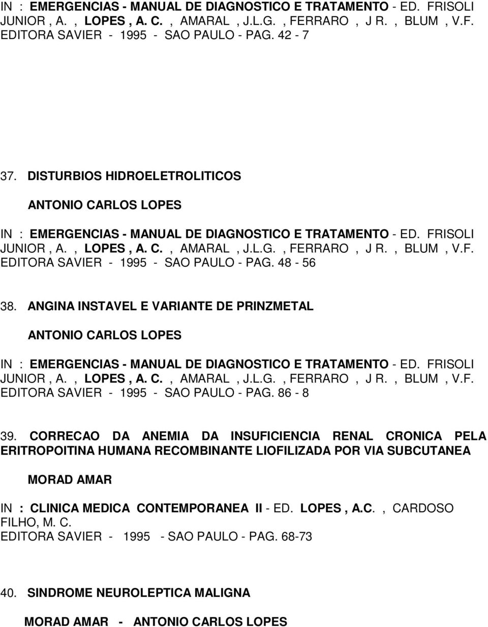 CORRECAO DA ANEMIA DA INSUFICIENCIA RENAL CRONICA PELA ERITROPOITINA HUMANA RECOMBINANTE LIOFILIZADA POR VIA SUBCUTANEA MORAD