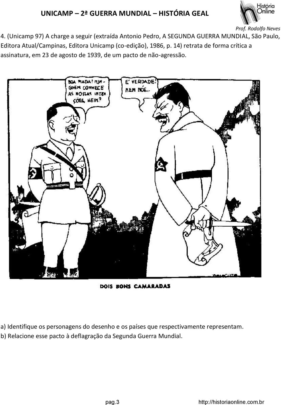 14) retrata de forma crítica a assinatura, em 23 de agosto de 1939, de um pacto de não-agressão.