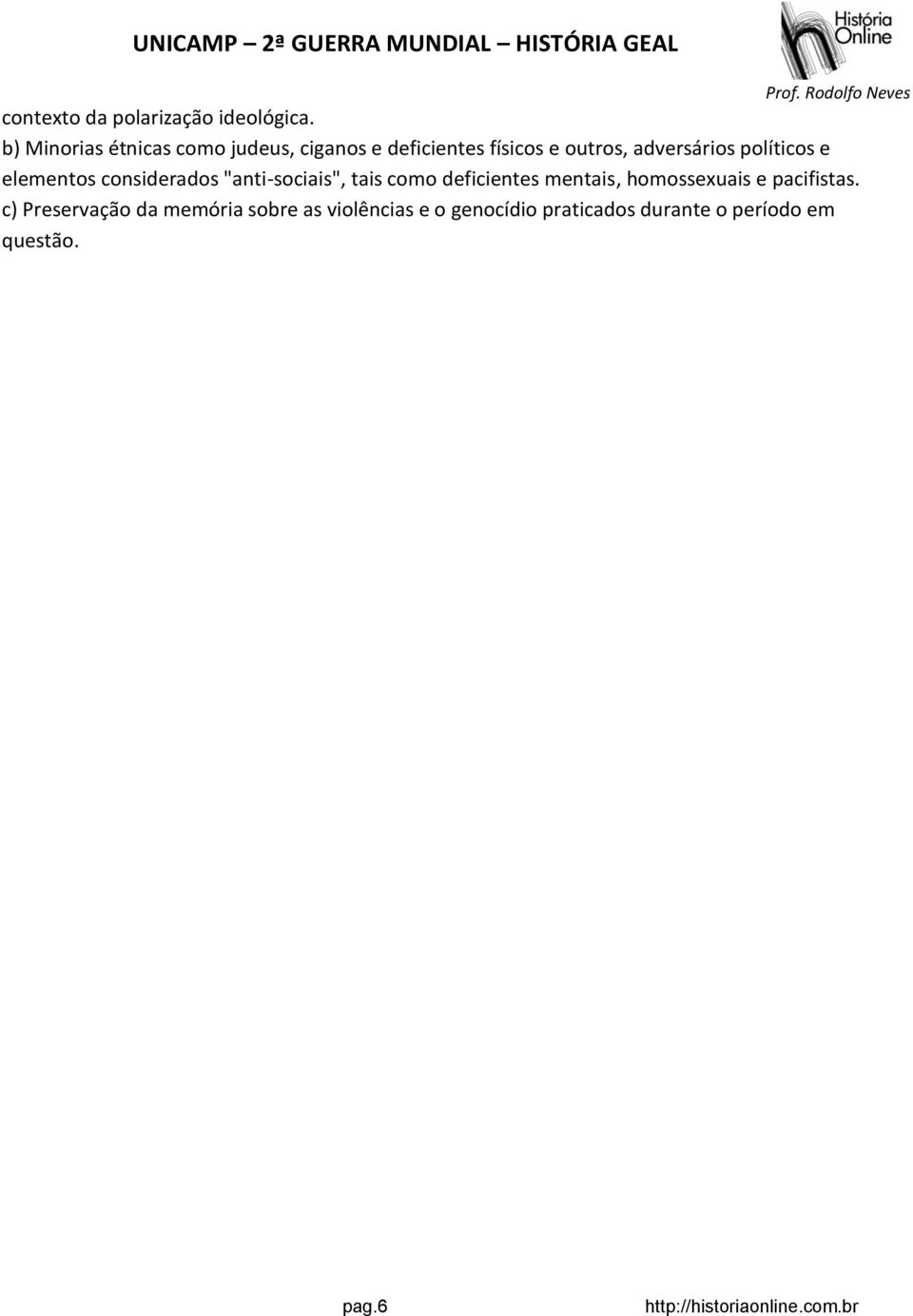 adversários políticos e elementos considerados "anti-sociais", tais como